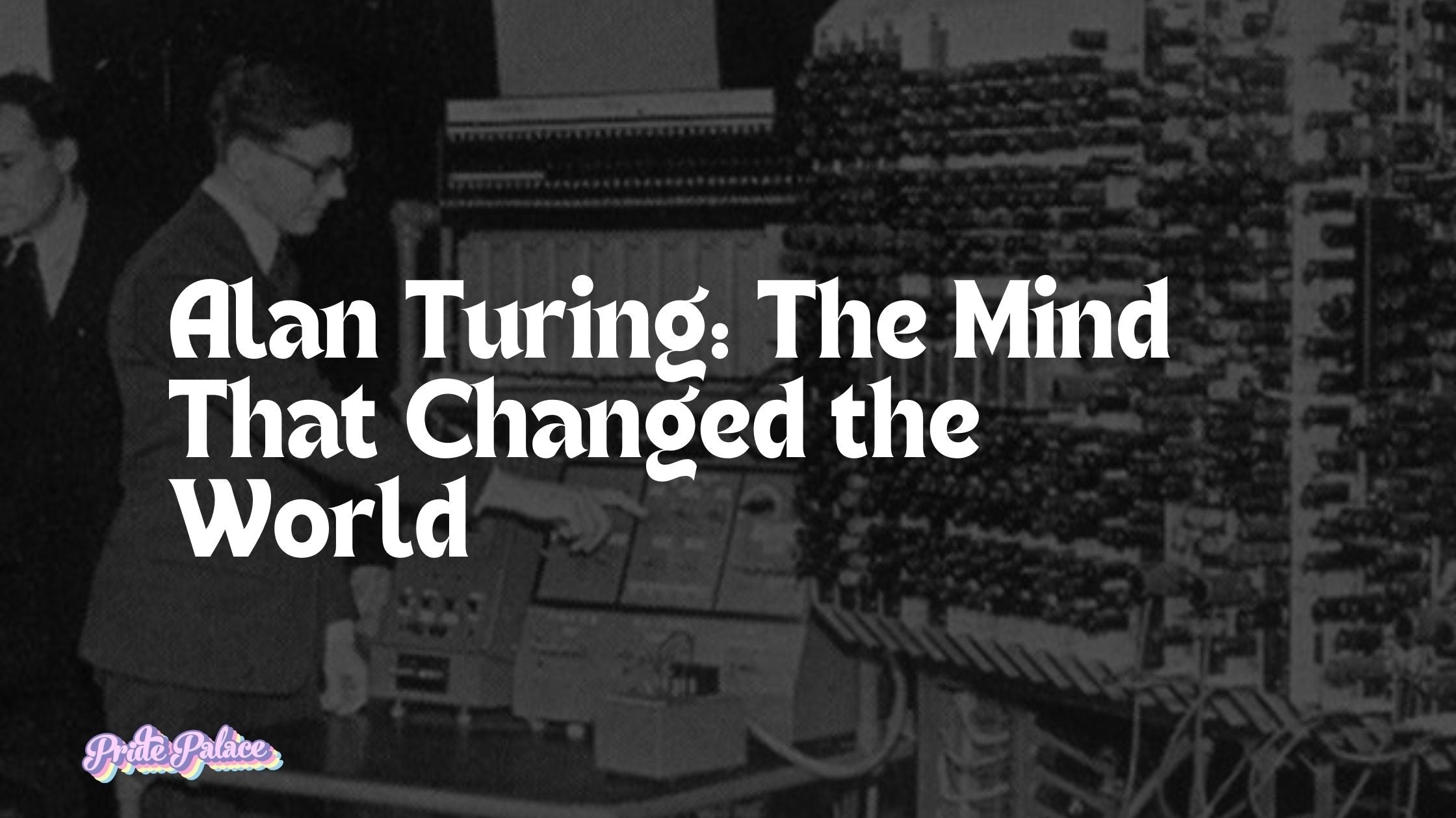 Alan Turing: The Mind That Changed the World