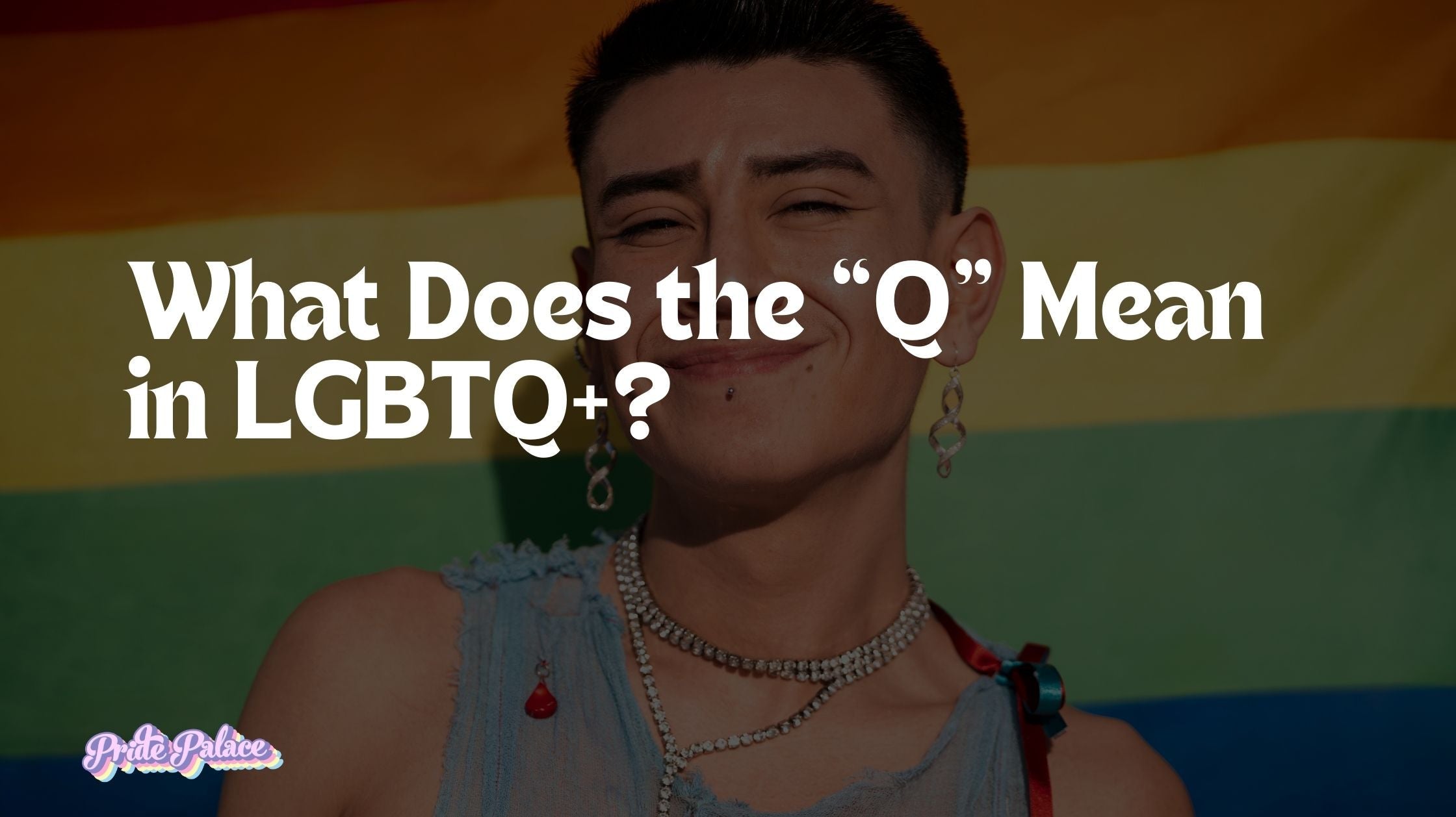 What Does the “Q” Mean in LGBTQ+?