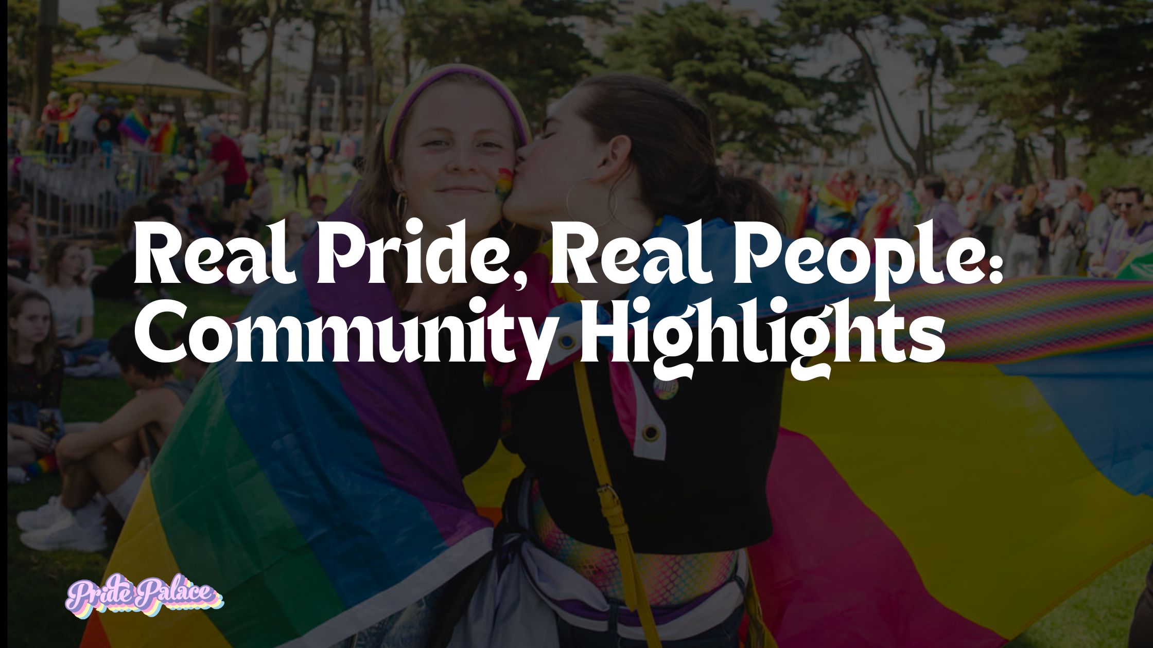 Real Pride, Real People: Community Highlights