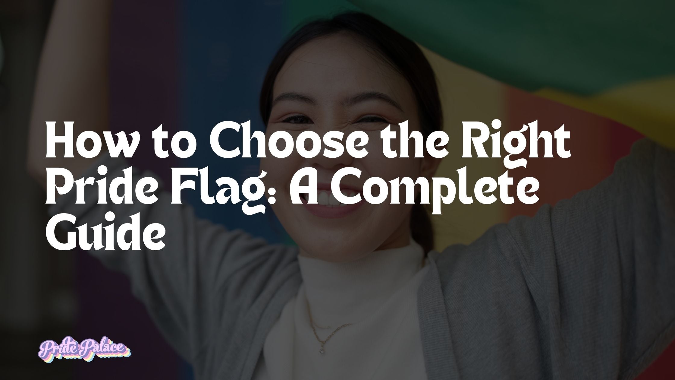 How to Choose the Right Pride Flag: A Complete Guide