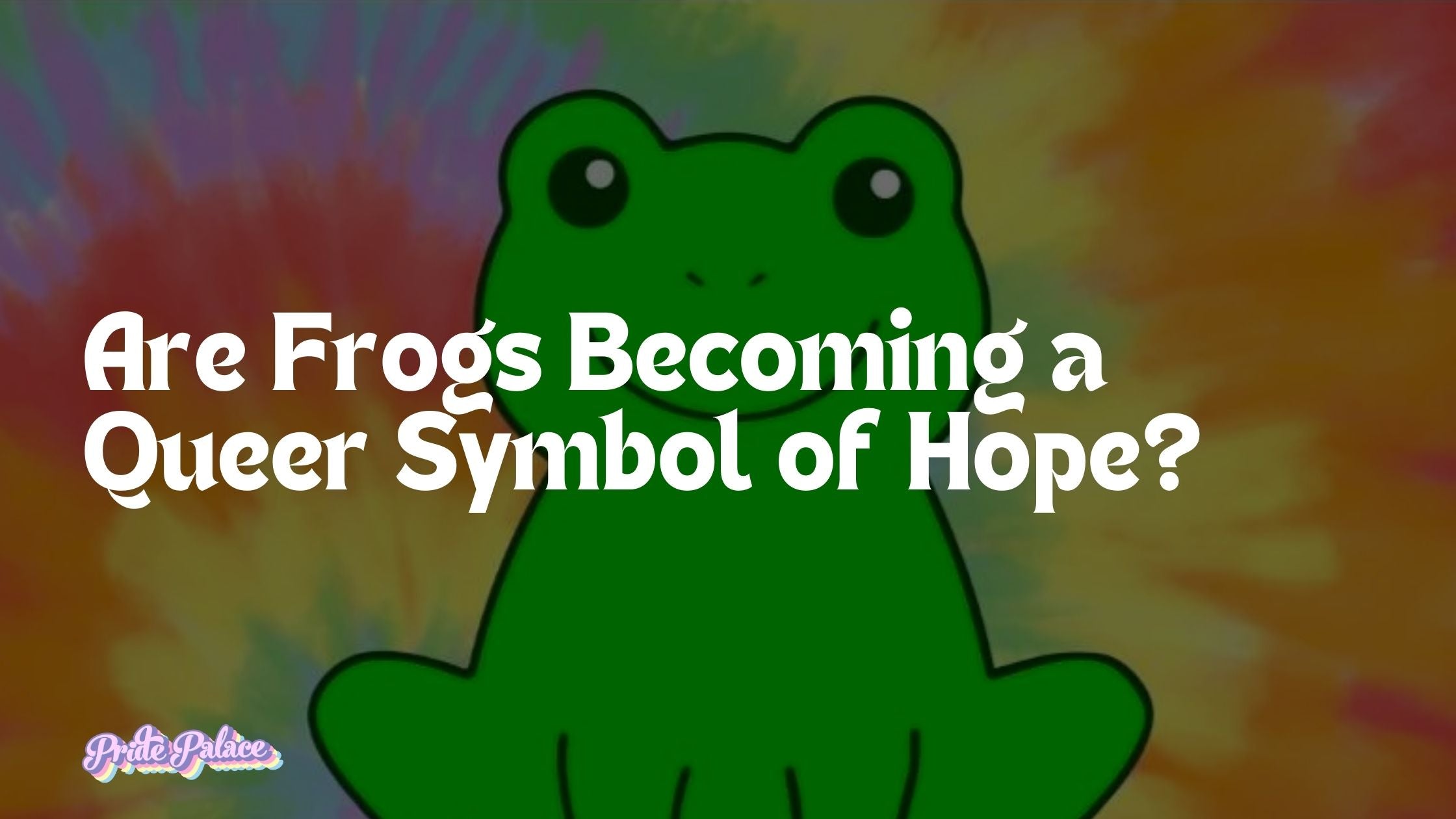 Are Frogs Becoming a Queer Symbol of Hope? From LGBTQ+ Meme to Cultural Resistance