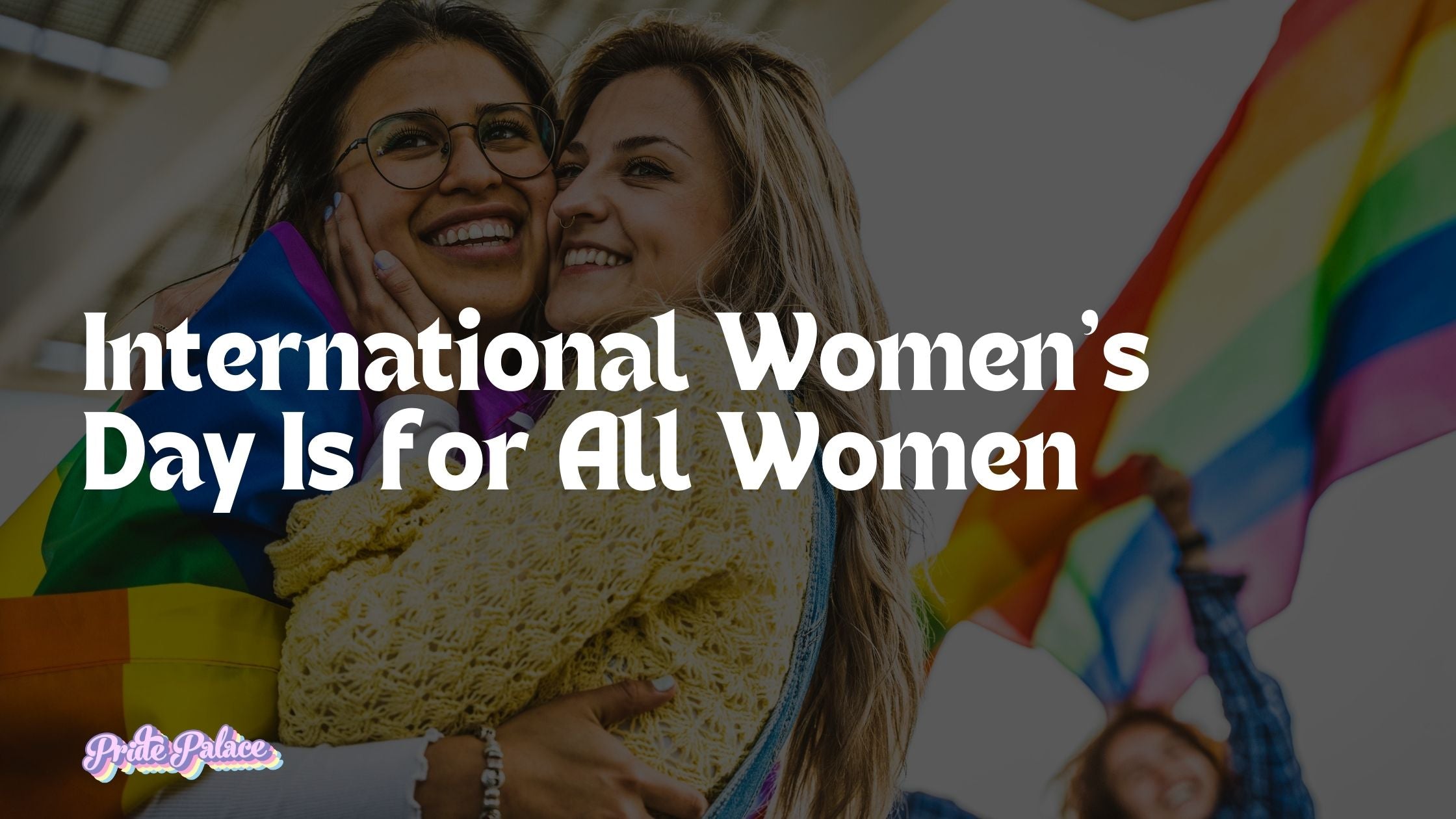 International Women’s Day Is for All Women
