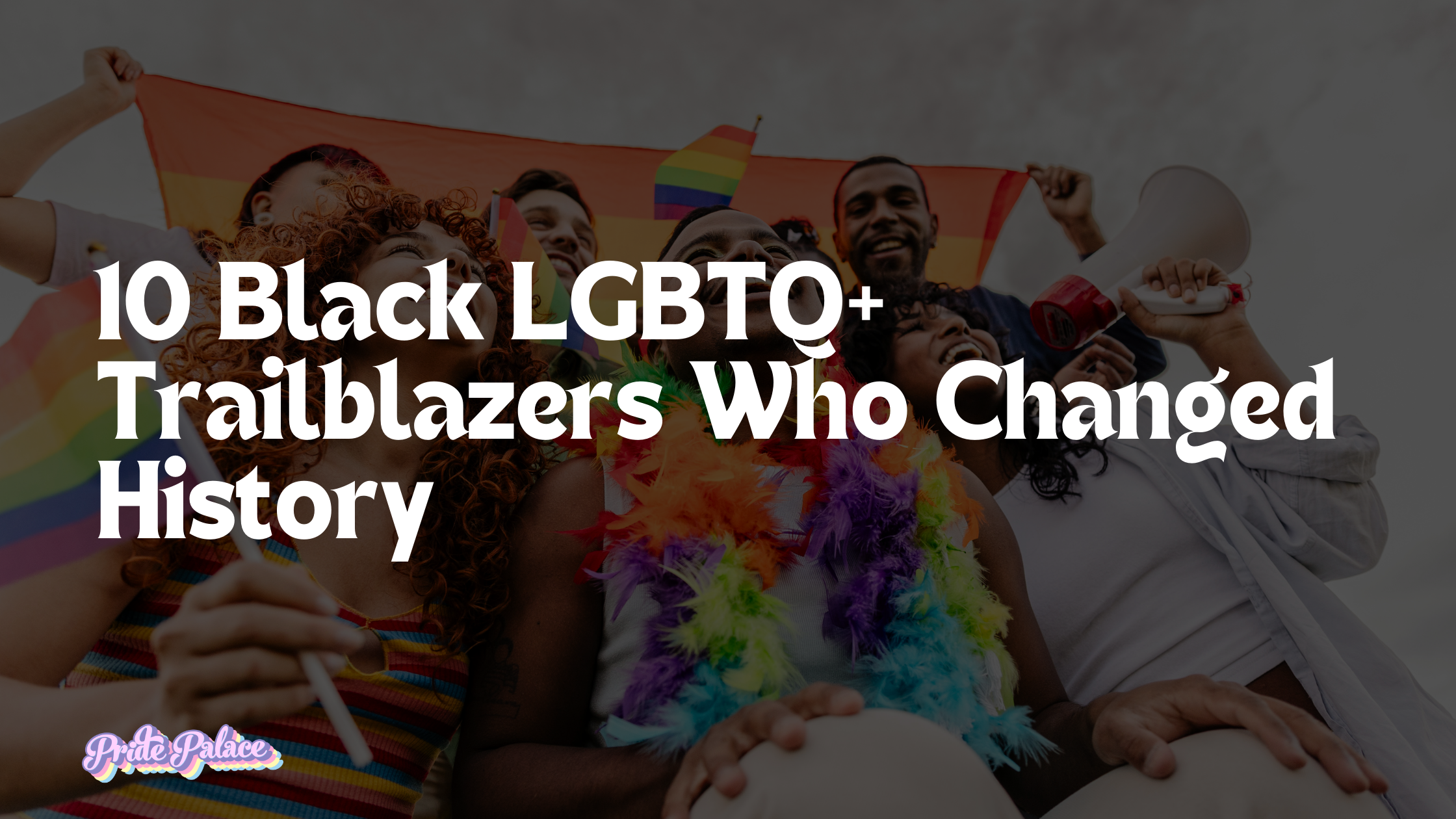 10 Black LGBTQ+ Trailblazers Who Changed History